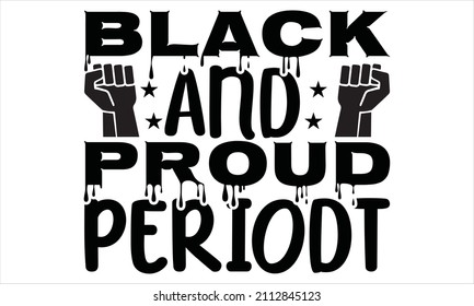 Black and proud periodt -  Typographical Vintage. Vector handmade calligraphy for greeting banners, posters, prints, t-shirts