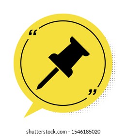 Black Push pin icon isolated on white background. Thumbtacks sign. Yellow speech bubble symbol. Vector Illustration