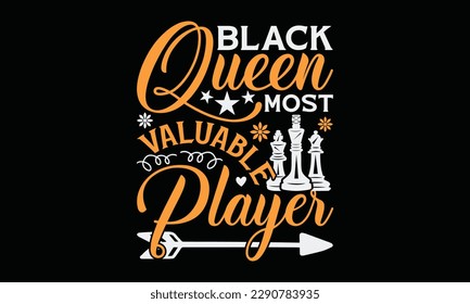 Black queen most valuable player - Chess svg typography T-shirt Design, Handmade calligraphy vector illustration, template, greeting cards, mugs, brochures, posters, labels, and stickers. EPA 10.