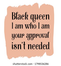  Black queen I am who I am your approval isn't needed. Colorful isolated vector saying