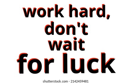 Black Quotes Work Hard Don't Wait For Luck Isolated On White Background