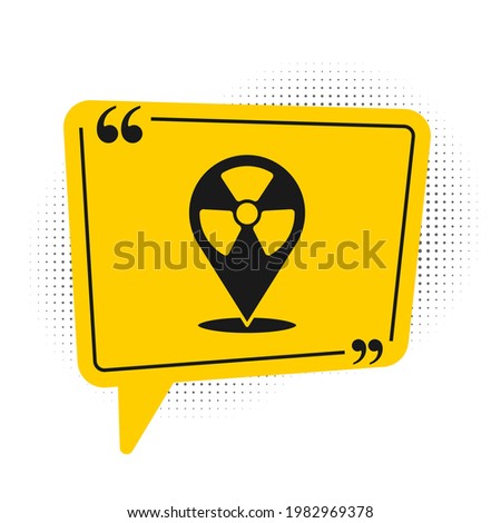 Black Radioactive in location icon isolated on white background. Radioactive toxic symbol. Radiation Hazard sign. Yellow speech bubble symbol. Vector