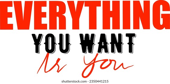 Black and red typography phrase "Everything You Want Is You" isolated on white background.
