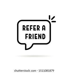 black refer a friend speech bubble. flat stroke trend modern logotype graphic creative art design isolated on white background. concept of attract new customers by recommendation or partner profit