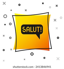 Black Salut in different languages icon isolated on white background. Speech bubbles. Yellow square button. Vector