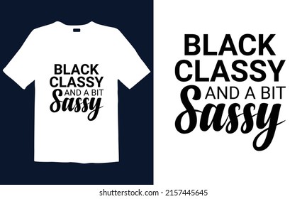 Black Sassy and a bit sassy T-Shirt design is best for mugs, posters, t-shirts, labels, or wall art.