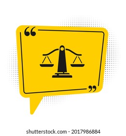 Black Scales of justice icon isolated on white background. Court of law symbol. Balance scale sign. Yellow speech bubble symbol. Vector