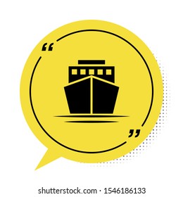 Black Ship icon isolated on white background. Yellow speech bubble symbol. Vector Illustration