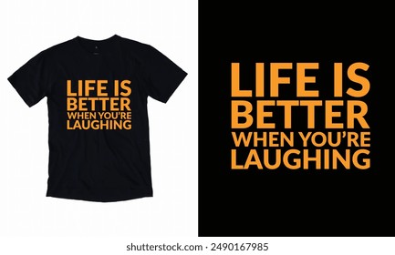 
A black shirt with orange text "Life IS Better When You're Laughing"