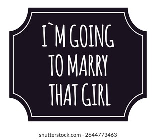 Sinal preto com um quadro branco e texto manuscrito expressando a mensagem sincera que vou me casar com essa garota, simbolizando amor, compromisso e união futura