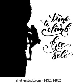 Black silhouette of a climber on a cliff isolated on a white background and brush calligraphy Time to Climb Free Solo. Vector illustration