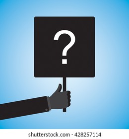 Black silhouette of hand, holding sign board with question mark. Business concept. Vector illustration.