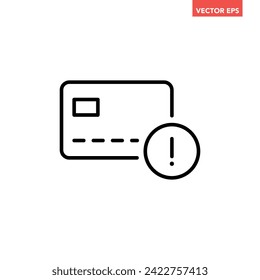 Black single bank credit card error warning line icon, finance rejection flat design pictogram interface element for app ads logo ui ux seal web banner button, vector isolated on white background