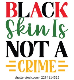 Black Skin Is Not A Crime SVG Design Vector File.