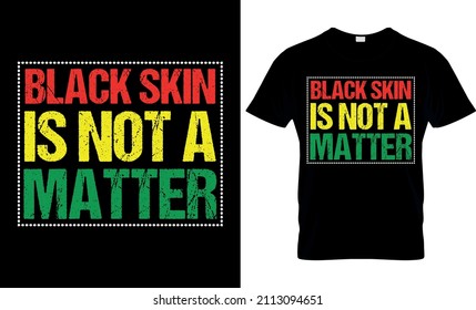 Black skin is not a matter - Black History Month -  African American t shirt designs - Lives Matter - Black Lives Matter svg