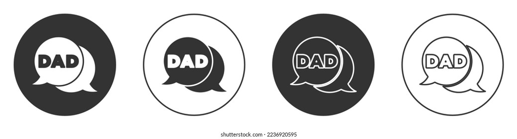 Black Speech bubble dad icon isolated on white background. Happy fathers day. Circle button. Vector
