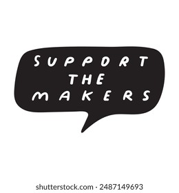 Black speech bubble. Support the makers. Vector design on white background.