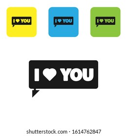 Black Speech bubble with text I love you icon isolated on white background. Valentines day. Set icons colorful square buttons. Vector Illustration