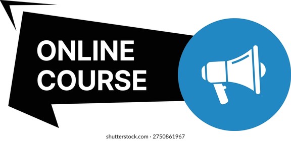 Black speech bubble with white text online course and blue circle with white megaphone announcement