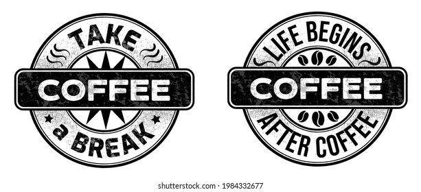 black stamps with scuffs with the inscription coffee-take a break and life begins after coffee. Lettering about coffee, popular phrases for print or digital. stamp isolated on a white background