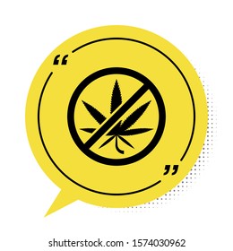 Black Stop marijuana or cannabis leaf icon isolated on white background. No smoking marijuana. Hemp symbol. Yellow speech bubble symbol. Vector Illustration
