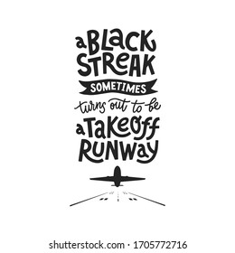 A black streak sometimes turn out to be a takeoff runway handdrwan lettering. Vector illustration for lifestyle poster. Optimistic phrase for crisis time.