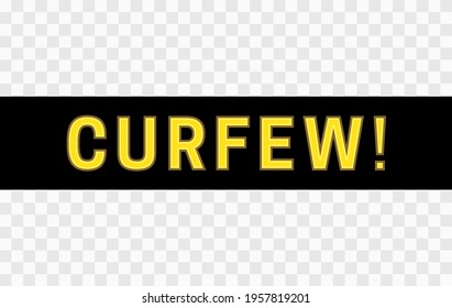 Black stripe with text - Curfew. Insulation with transparency. Curfew Warning Sign. Riot prevention, Movement restriction, Aggression reduction, Health care concept. Vector illustration
