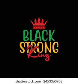 Black strong king, Juneteenth Celebrate Black Freedom. Good for t shirt print, card, poster, mug, and other gift design, black history month t-shirt design, Juneteenth t shirt design