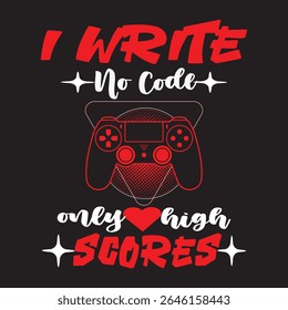Black T Shirt Gamer Graphic I Write No Code Only High Scores