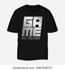 Black t shirt with typography chest print design 'GAME BE READY' vector illustration ready to print Isolated on white background