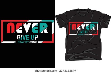 Black t shirt with the words never gibe up stay strong on the front 