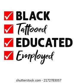 black tattooed educated employedis a vector design for printing on various surfaces like t shirt, mug etc. 