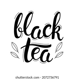 Black tea lettering and leaves. Hand drawn calligraphy and brush pen lettering phrase. Isolated vector illustration