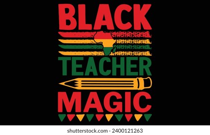 Black Teacher Magic - Black History Month Day t shirts design, Handmade calligraphy vector illustration, Isolated on Black background, For the design of postcards, banner, flyer and mug.