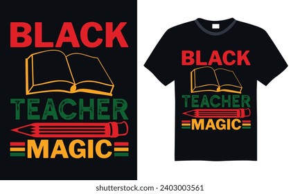 Black Teacher Magic - Black History Month Day T Shirt Design, Hand lettering inspirational quotes isolated on Black background, used for prints on bags, poster, banner, flyer and mug, pillows.