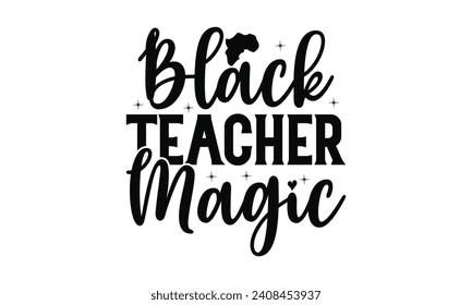 Black Teacher Magic - Lettering design for greeting banners, Mouse Pads, Prints, Cards and Posters, Mugs, Notebooks, Floor Pillows and T-shirt prints design.
