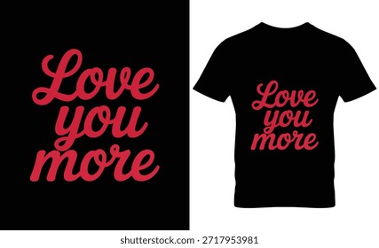 Black tee and backdrop with bold red 'Love you more' text for affectionate themes