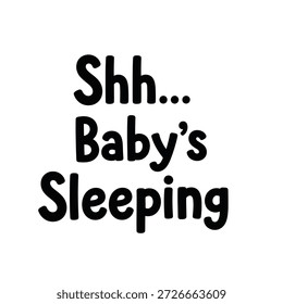 Black text graphic reading "Shh... Baby's Sleeping" in a stylized font, isolated on a white background, suitable for nursery decor or signs.
