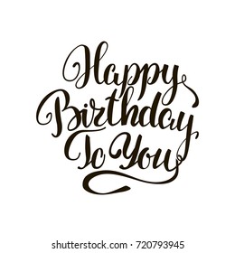 Black text isolated. Happy birthday to you lettering for invitation and greeting card, prints and posters. Hand drawn inscription, calligraphic design