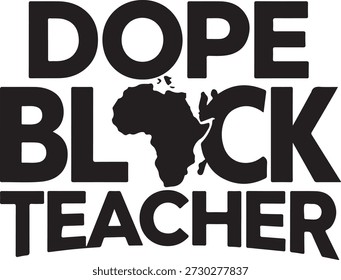 Black text on white background reading DOPE BLACK TEACHER with Africa continent replacing the letter O and C