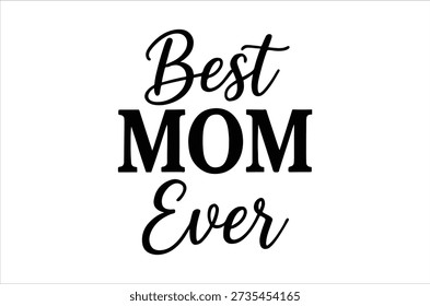 Black text on a white background reads 'best mom ever' in stylish, flowing script.