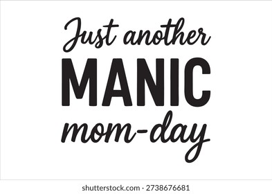 Black text on a white background reads “just another manic mom-day” with varied font styles.
