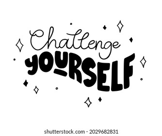 Black trendy motivational lettering - Challenge yourself. Doodle and monoline text decorated with stars. Vector isolated on white background for sticker, cup, t-shirt, print, plotter cutting, etc.