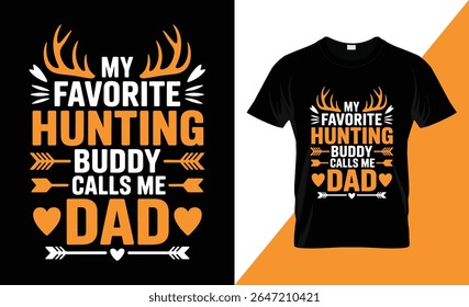 A black t-shirt design features the text "MY FAVORITE HUNTING BUDDY CALLS ME DAD" in bold orange and white lettering, adorned with deer antlers and arrow graphics.