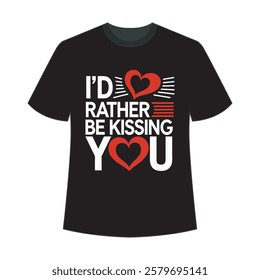 Black T-shirt design with I'd rather be kissing you quote and hearts.	