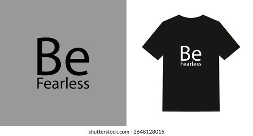 A black t-shirt design mockup showcases the phrase Be Fearless in a minimalist, bold font. The design is presented alongside a text-only version.