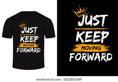 Black t-shirt design with the motivational text "JUST KEEP MOVING FORWARD" in white and yellow illustration vector 