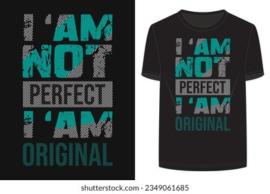 Black t-shirt design: slogans, I am Not perfect I am original vector t-shirt design ready for print.