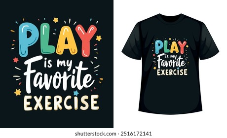 a black t-shirt design that says play is my favorite exercise