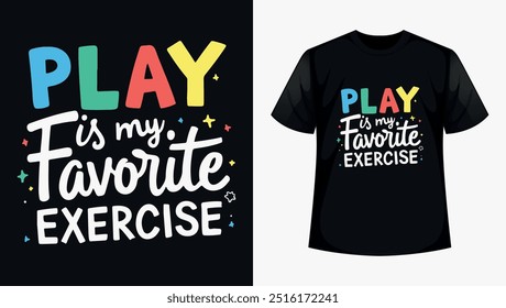 a black t-shirt design that says play is my favorite exercise

